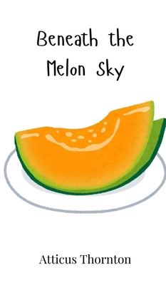 Beneath the Melon Sky 1805864459 Book Cover