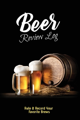 Beer Review Log: Beer Tasting Record, Beers Jou... 1649443110 Book Cover