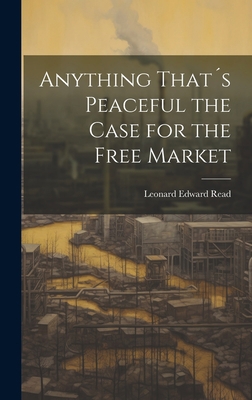 Anything That´s Peaceful the Case for the Free ... 1019404191 Book Cover