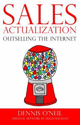 Sales Actualization: Outselling the Internet 0988689804 Book Cover