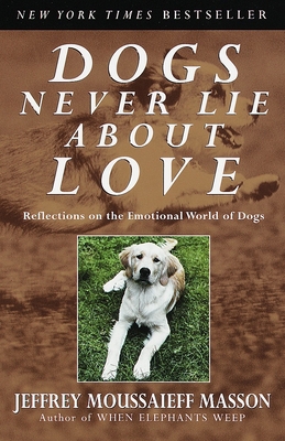 Dogs Never Lie about Love: Reflections on the E... 0609802011 Book Cover