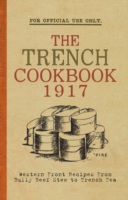 The Trench Cook Book 1917: Western Front Recipe... 1445655497 Book Cover