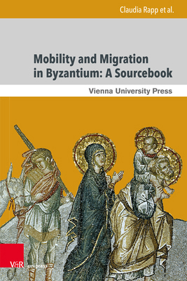 Mobility and Migration in Byzantium: A Sourcebook 3847113410 Book Cover