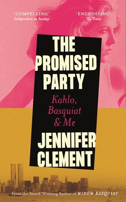 The Promised Party: Kahlo, Basquiat and Me 1838859276 Book Cover