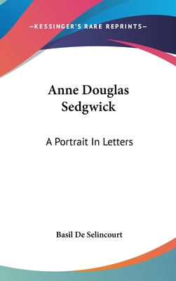 Anne Douglas Sedgwick: A Portrait in Letters 1436694663 Book Cover