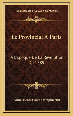 Le Provincial A Paris: A L'Epoque De La Revolut... [French] 1165508206 Book Cover