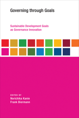 Governing Through Goals: Sustainable Developmen... 0262533197 Book Cover