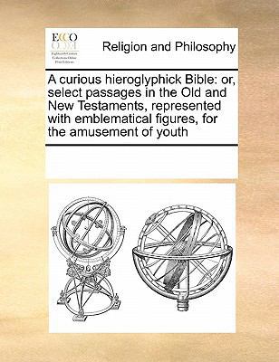 A Curious Hieroglyphick Bible: Or, Select Passa... 0699138248 Book Cover