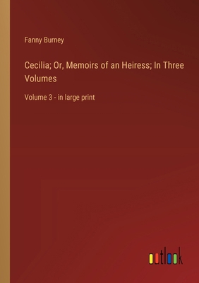 Cecilia; Or, Memoirs of an Heiress; In Three Vo... 3368363107 Book Cover