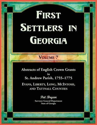 First Settlers in Georgia, Volume 7, Abstracts ... 0788427911 Book Cover