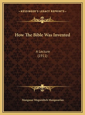 How The Bible Was Invented: A Lecture (1911) 1169473571 Book Cover