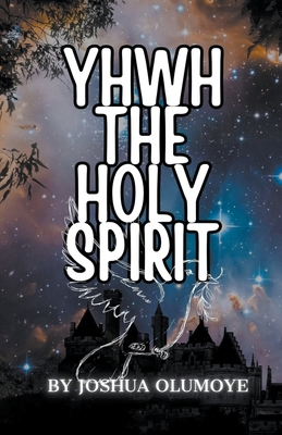 Yhwh The Holy Spirit B0CLNRZF6Z Book Cover