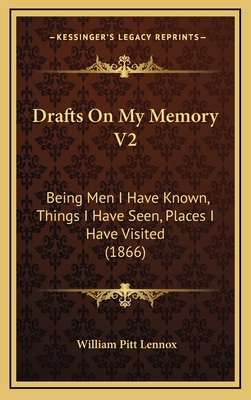 Drafts On My Memory V2: Being Men I Have Known,... 1165459493 Book Cover