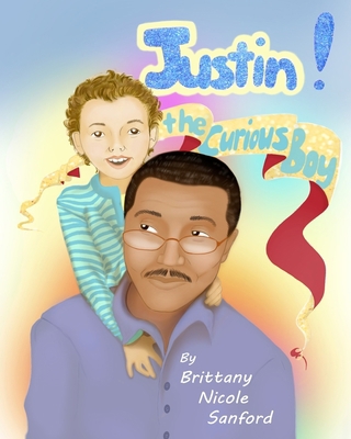 Justin! The Curious Boy 1505815606 Book Cover