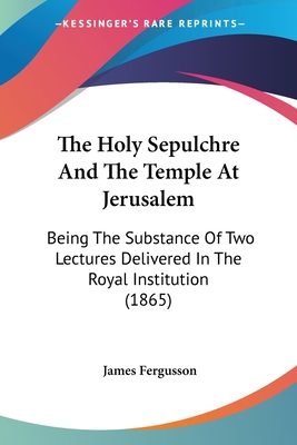 The Holy Sepulchre And The Temple At Jerusalem:... 1437291848 Book Cover