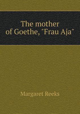 The mother of Goethe, Frau Aja 5518950543 Book Cover