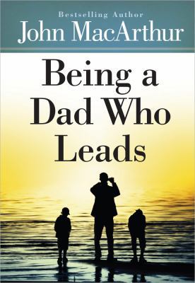 Being a Dad Who Leads 0736959319 Book Cover