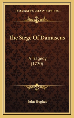 The Siege Of Damascus: A Tragedy (1720) 1168966949 Book Cover