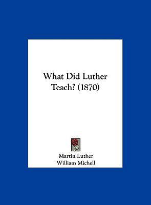 What Did Luther Teach? (1870) 1162236949 Book Cover
