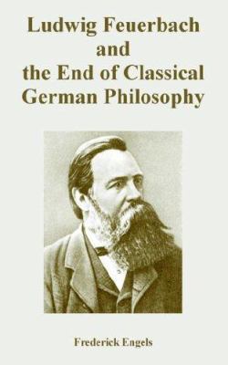 Ludwig Feuerbach and the End of Classical Germa... 1410223450 Book Cover