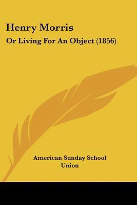 Henry Morris: Or Living For An Object (1856) 1104759624 Book Cover
