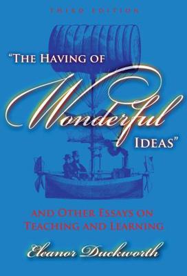 The Having of Wonderful Ideas and Other Essays ... 0807747300 Book Cover