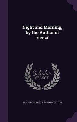 Night and Morning, by the Author of 'rienzi' 135819761X Book Cover