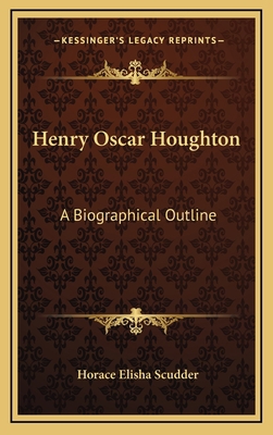 Henry Oscar Houghton: A Biographical Outline 1163467170 Book Cover