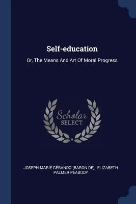 Self-education: Or, The Means And Art Of Moral ... 1377057755 Book Cover
