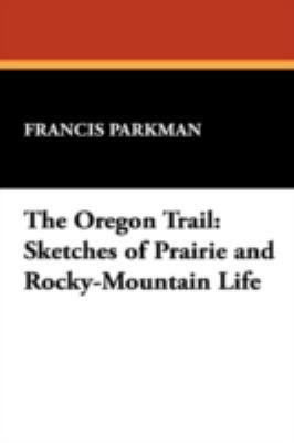 The Oregon Trail: Sketches of Prairie and Rocky... 1434479021 Book Cover
