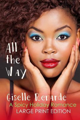 All the Way: Large Print Edition: A Spicy Holid... [Large Print] 1981291423 Book Cover