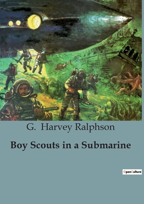 Boy Scouts in a Submarine: Adventures of the Bl... B0CFZRGT4W Book Cover