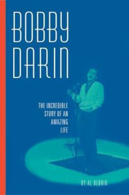 Bobby Darin: The Incredible Story of an Amazing... 0762418168 Book Cover