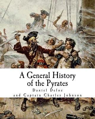 A General History of the Pyrates: Robberies and... 1545536880 Book Cover