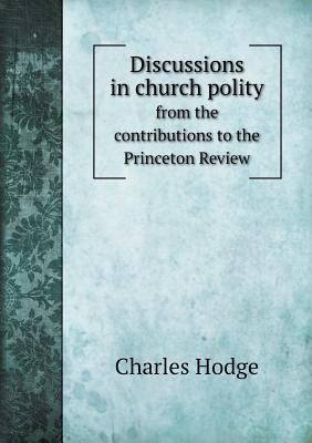 Discussions in church polity from the contribut... 5518778007 Book Cover