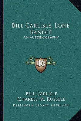 Bill Carlisle, Lone Bandit: An Autobiography 1163161233 Book Cover