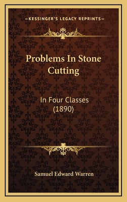 Problems In Stone Cutting: In Four Classes (1890) 1165705974 Book Cover