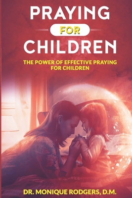 Praying For Children: The Power of Effective Pr... 167285010X Book Cover