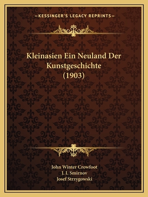 Kleinasien Ein Neuland Der Kunstgeschichte (1903) [German] 1167580842 Book Cover