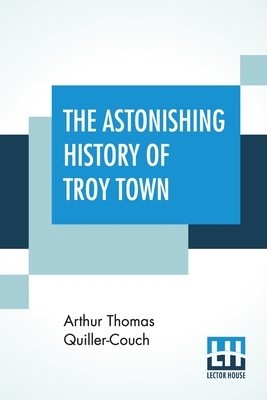 The Astonishing History Of Troy Town 9390387280 Book Cover