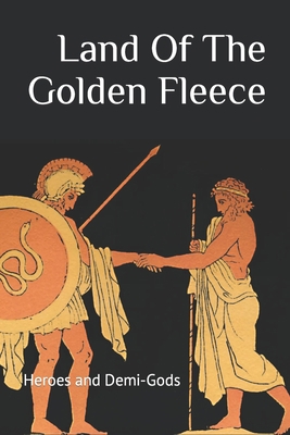 The Land Of The Golden Fleece: Heroes and Demi-... B0CC7C316B Book Cover