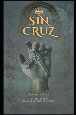 Sin Cruz [Spanish] B0DNQGPFRJ Book Cover