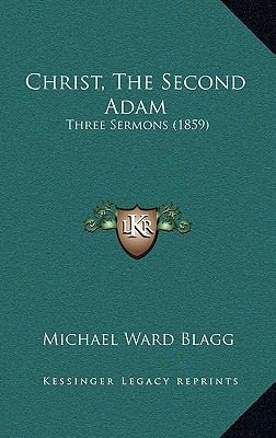 Christ, The Second Adam: Three Sermons (1859) 1168746396 Book Cover