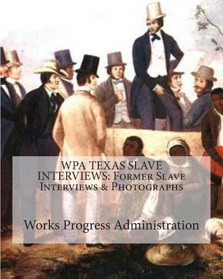 Wpa Texas Slave Interviews: Former Slave Interv... 144998360X Book Cover