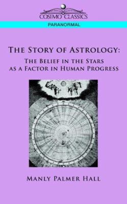 The Story of Astrology: The Belief in the Stars... 1596057076 Book Cover