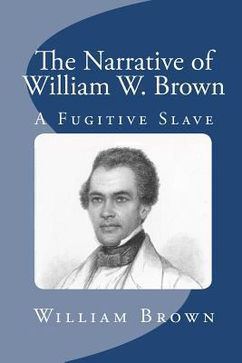 The Narrative of William W. Brown, a Fugitive S... 1611040639 Book Cover