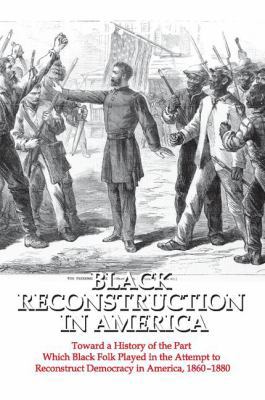 Black Reconstruction in America: Toward a Histo... 141284620X Book Cover