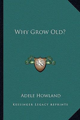 Why Grow Old? 1163147192 Book Cover