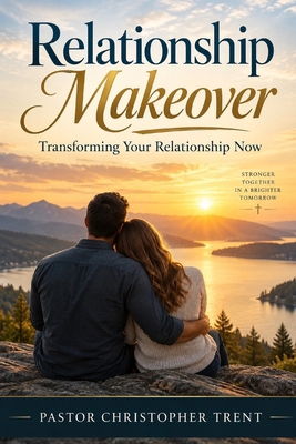 Relationship Makeover: Transforming Your Relati... B0HFLTFMCK Book Cover