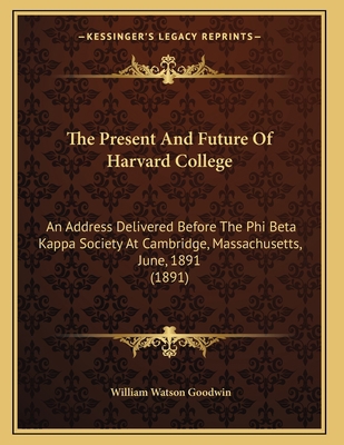 The Present And Future Of Harvard College: An A... 1165580853 Book Cover